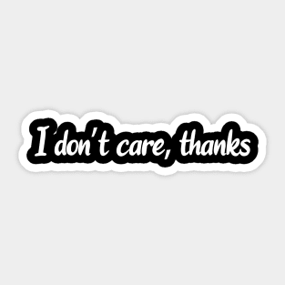 I don't care, thanks - Simple Funny Quote Design Sticker